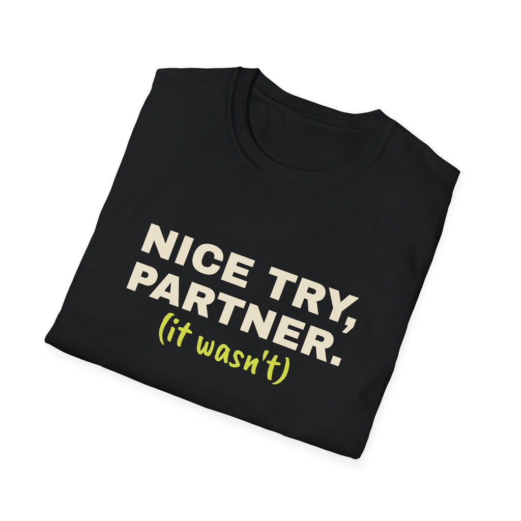 Nice Try, Partner. It Wasn't – Funny Doubles Partner T-Shirt