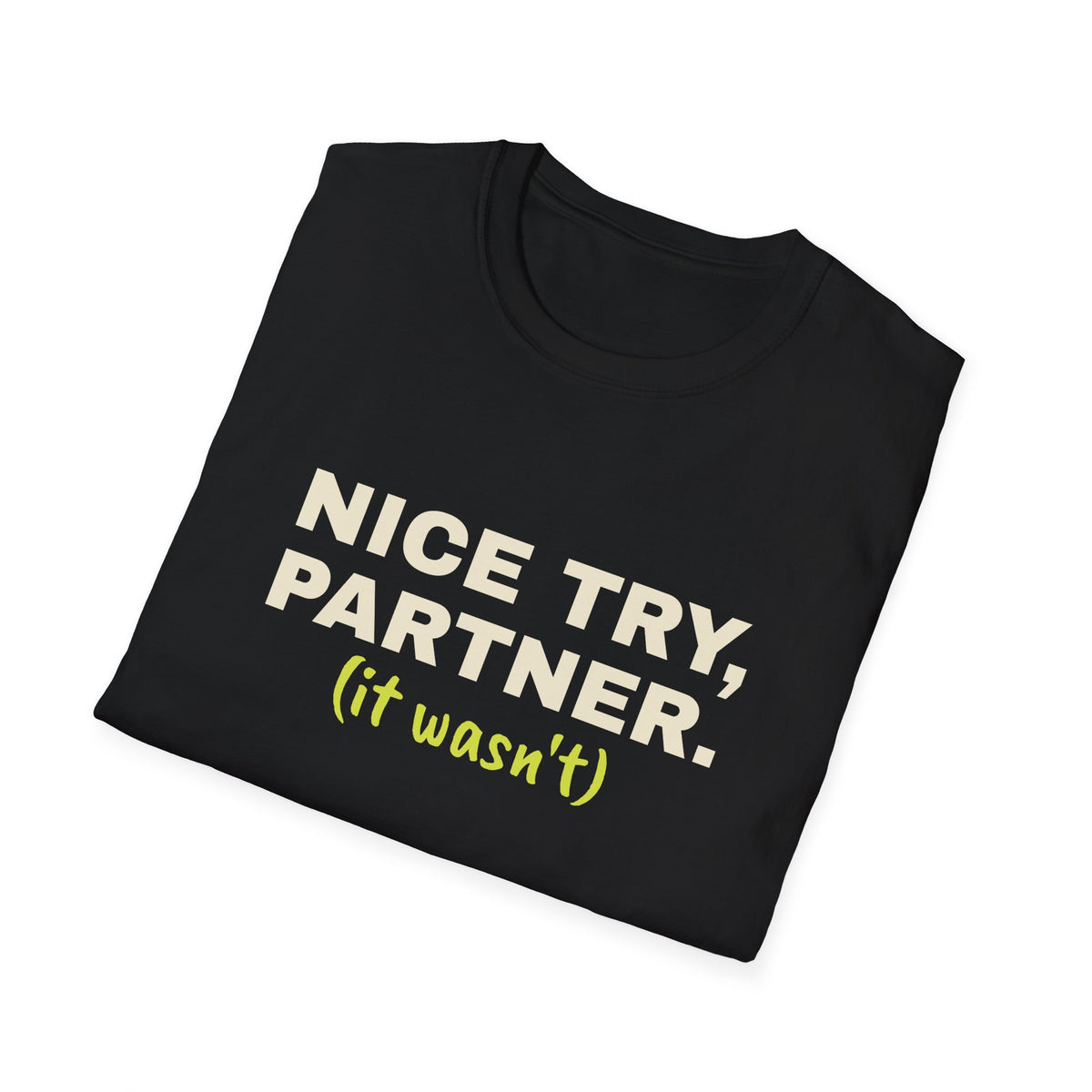 Nice Try, Partner. It Wasn't – Funny Doubles Partner T-Shirt