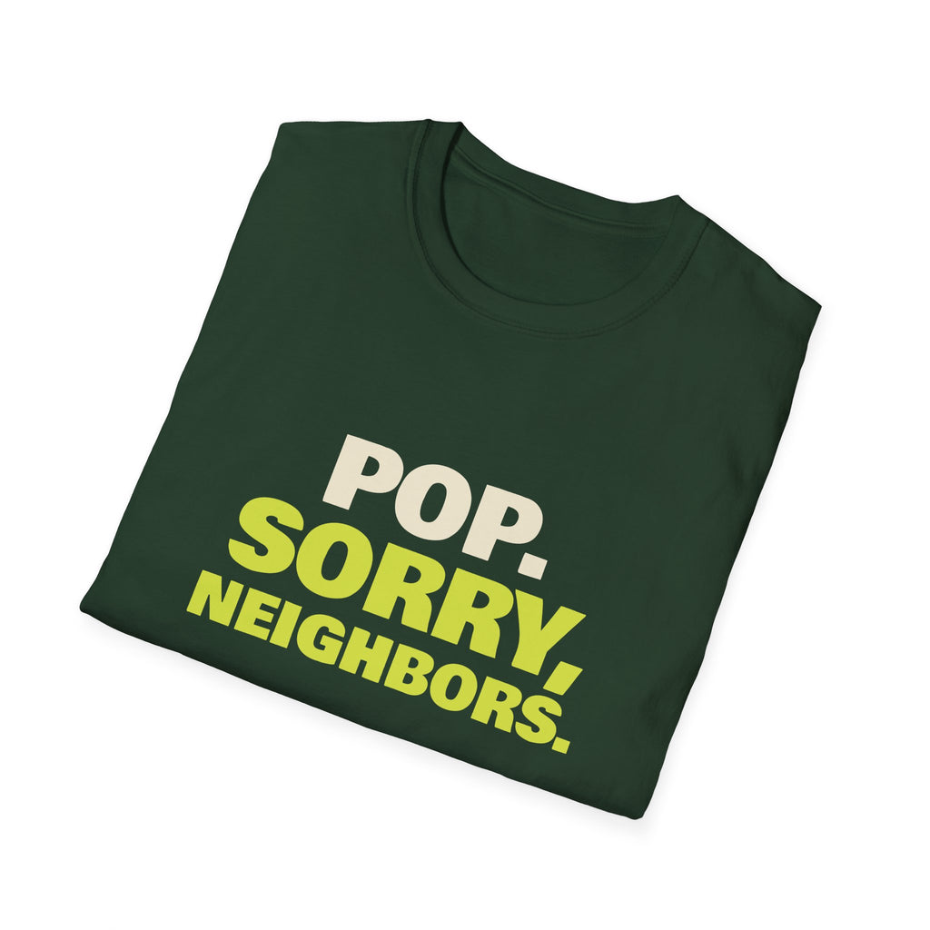 Pop. Sorry, Neighbors – Funny Pickleball T-Shirt