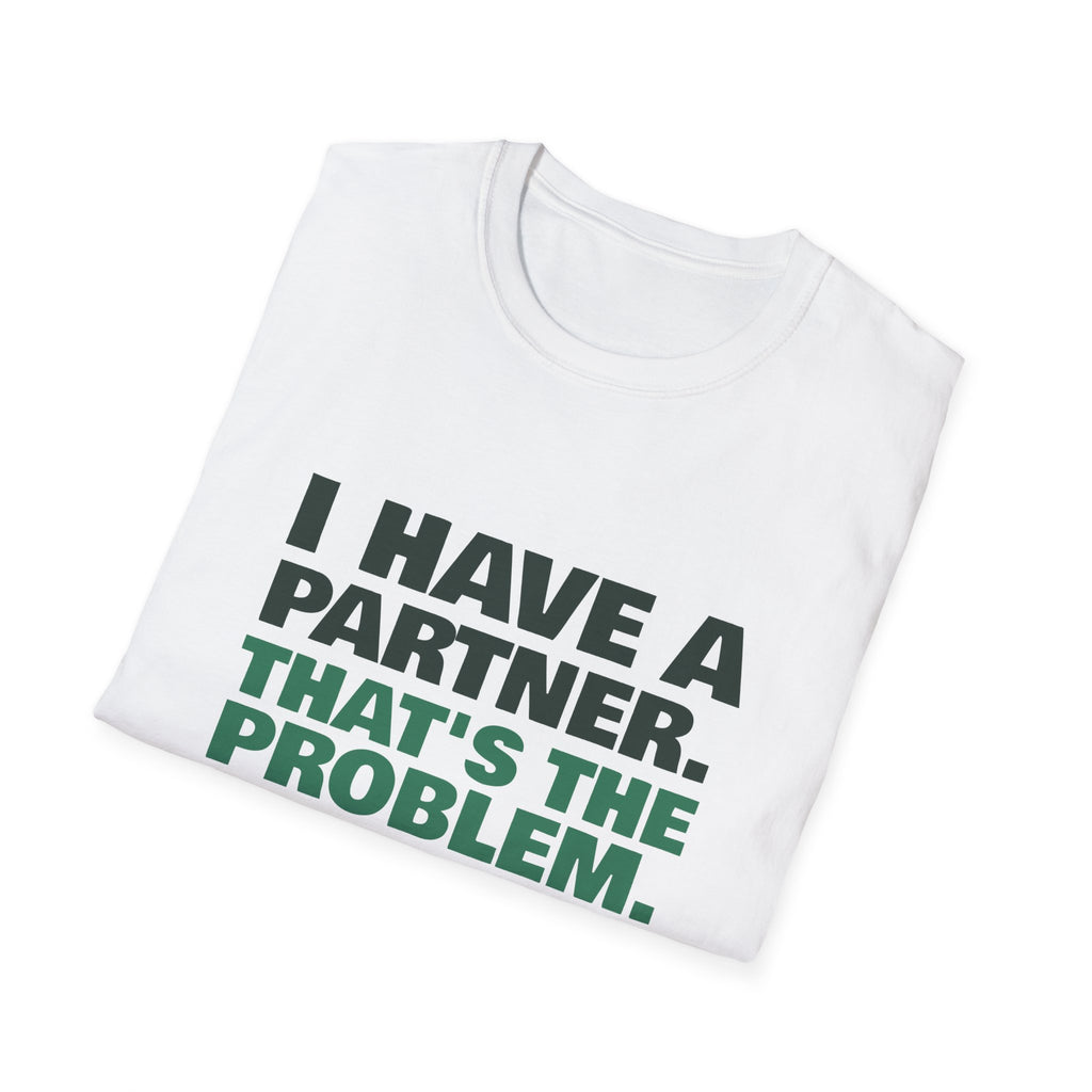I Have a Partner. That's the Problem – Funny Doubles Partner T-Shirt