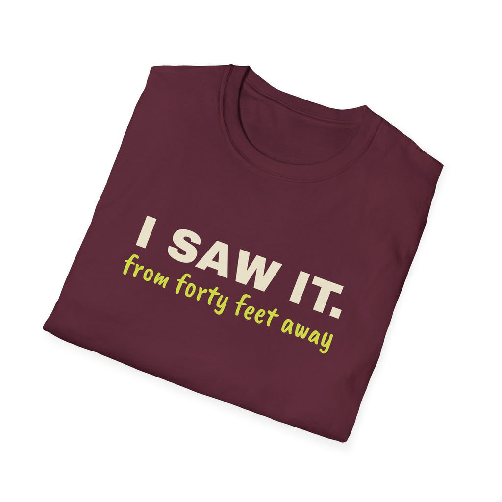 I Saw It. From Forty Feet Away – Funny Line Call T-Shirt