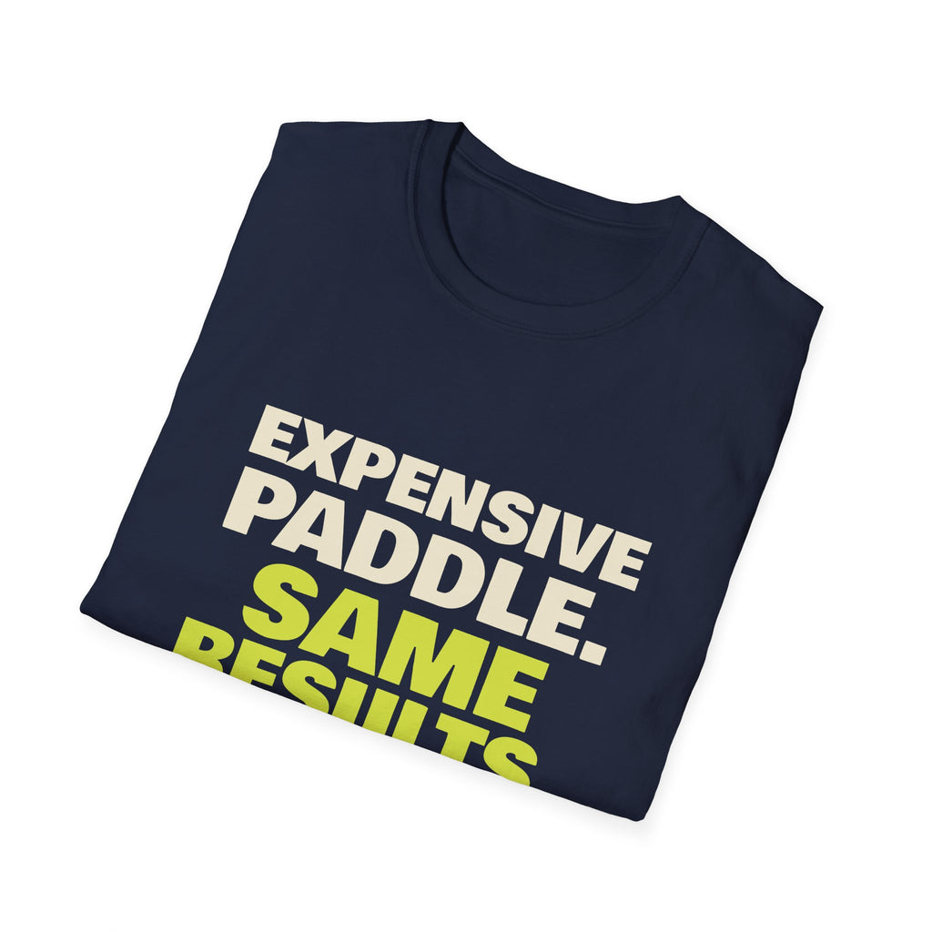 Expensive Paddle. Same Results – Funny Pickleball Paddle T-Shirt