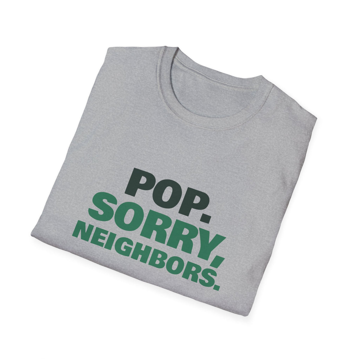 Pop. Sorry, Neighbors – Funny Pickleball T-Shirt