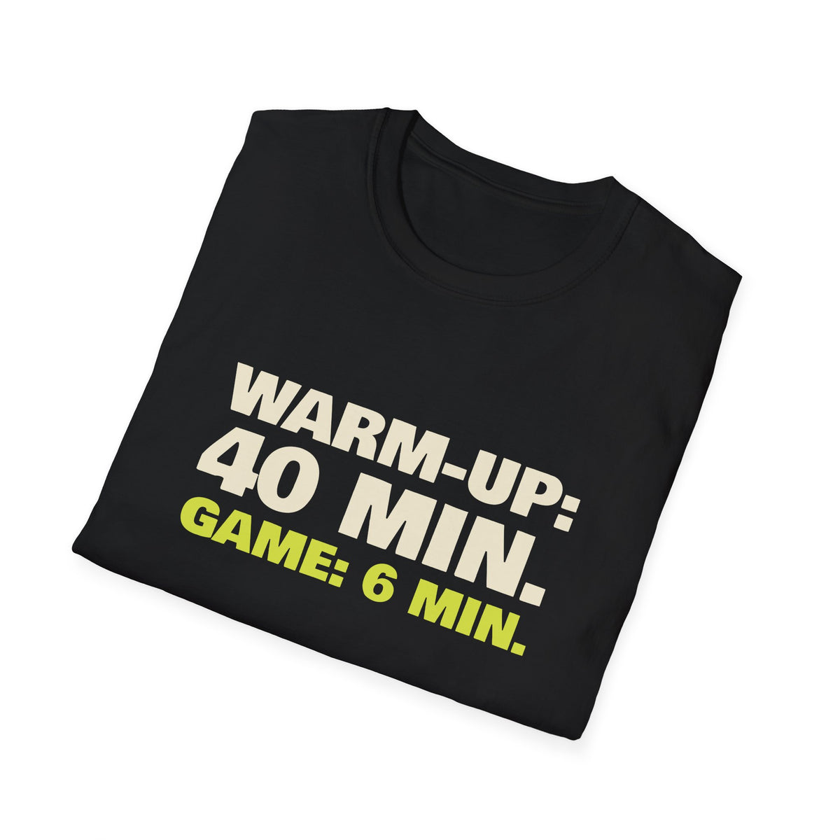 Warm-Up: 40 Min. Game: 6 Min – Funny Pickleball T-Shirt