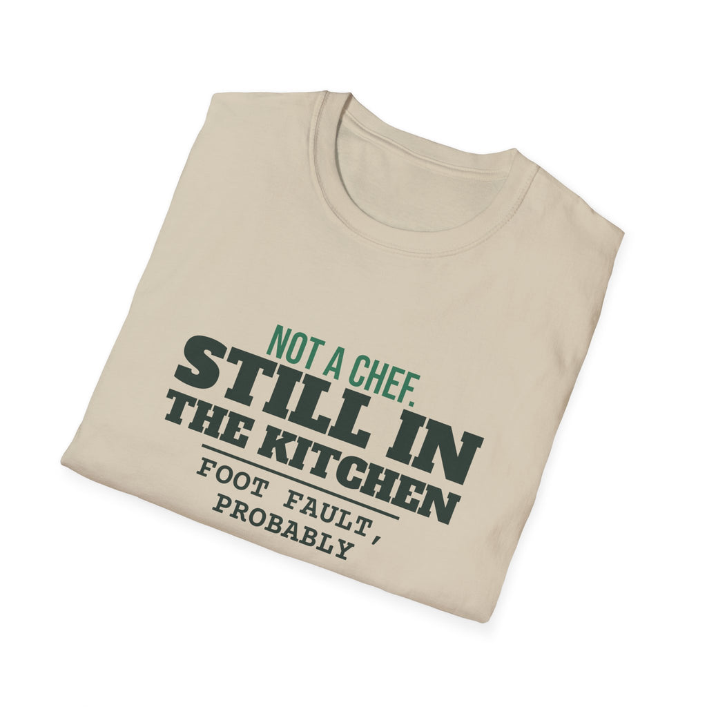Not a Chef. Still in the Kitchen – Funny Kitchen T-Shirt