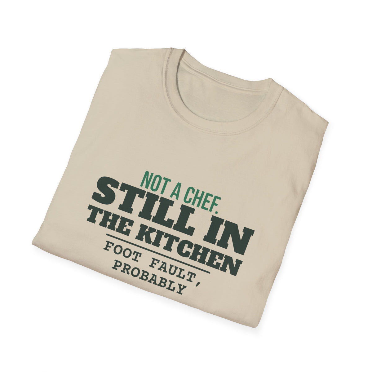 Not a Chef. Still in the Kitchen – Funny Kitchen T-Shirt