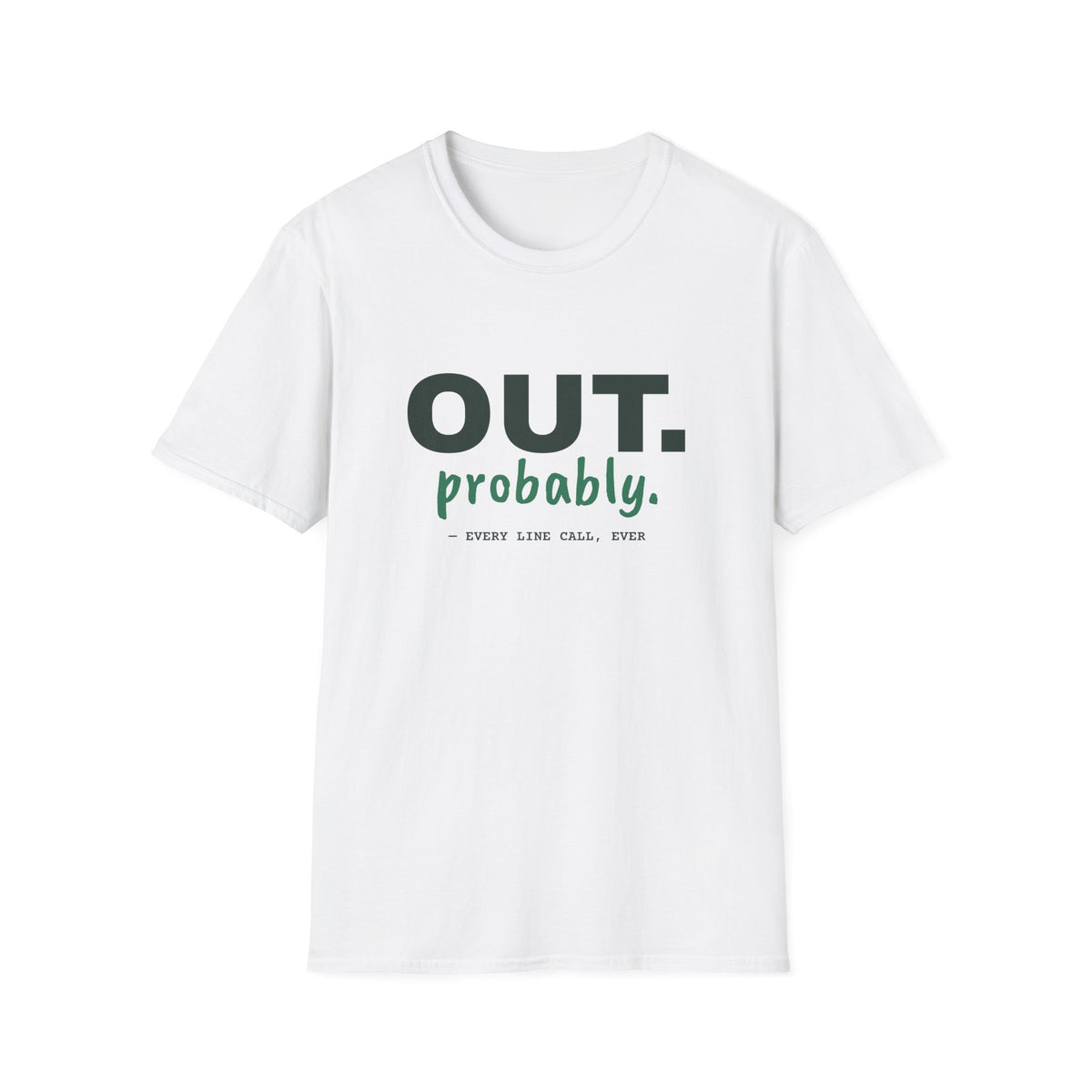 Out. Probably – Funny Line Call T-Shirt