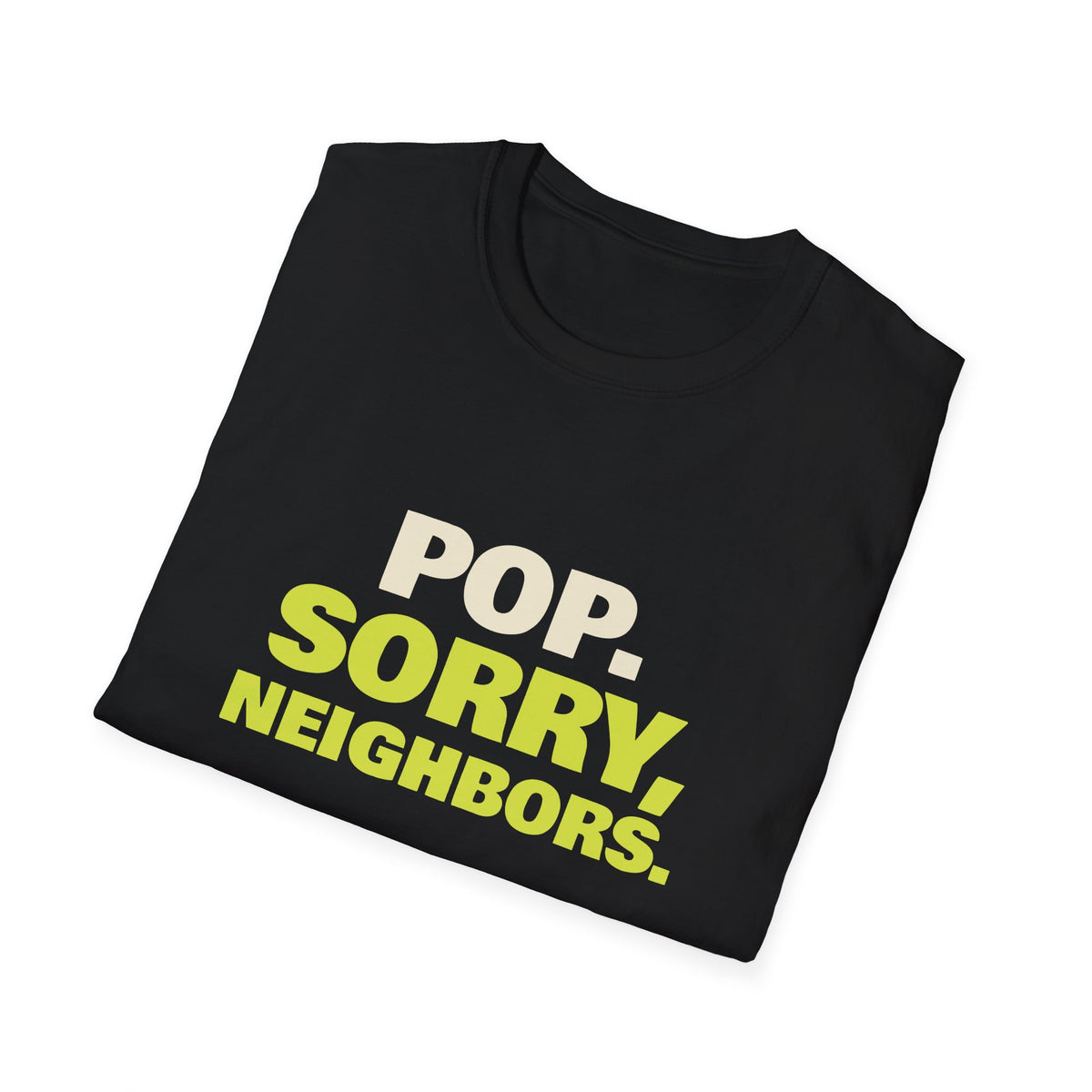 Pop. Sorry, Neighbors – Funny Pickleball T-Shirt