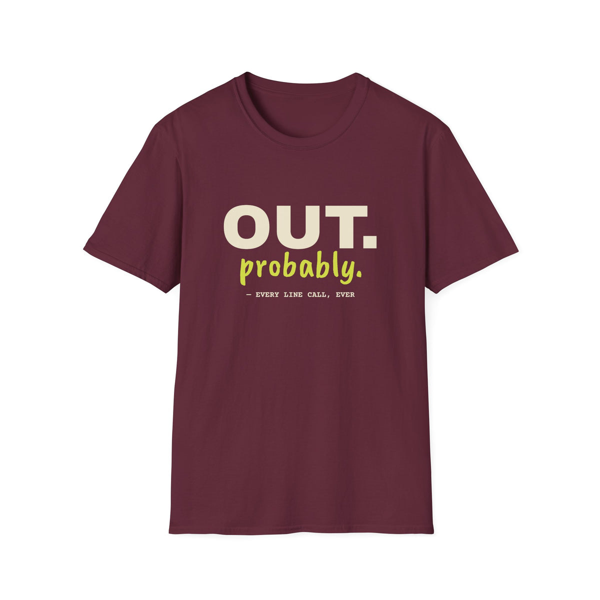 Out. Probably – Funny Line Call T-Shirt