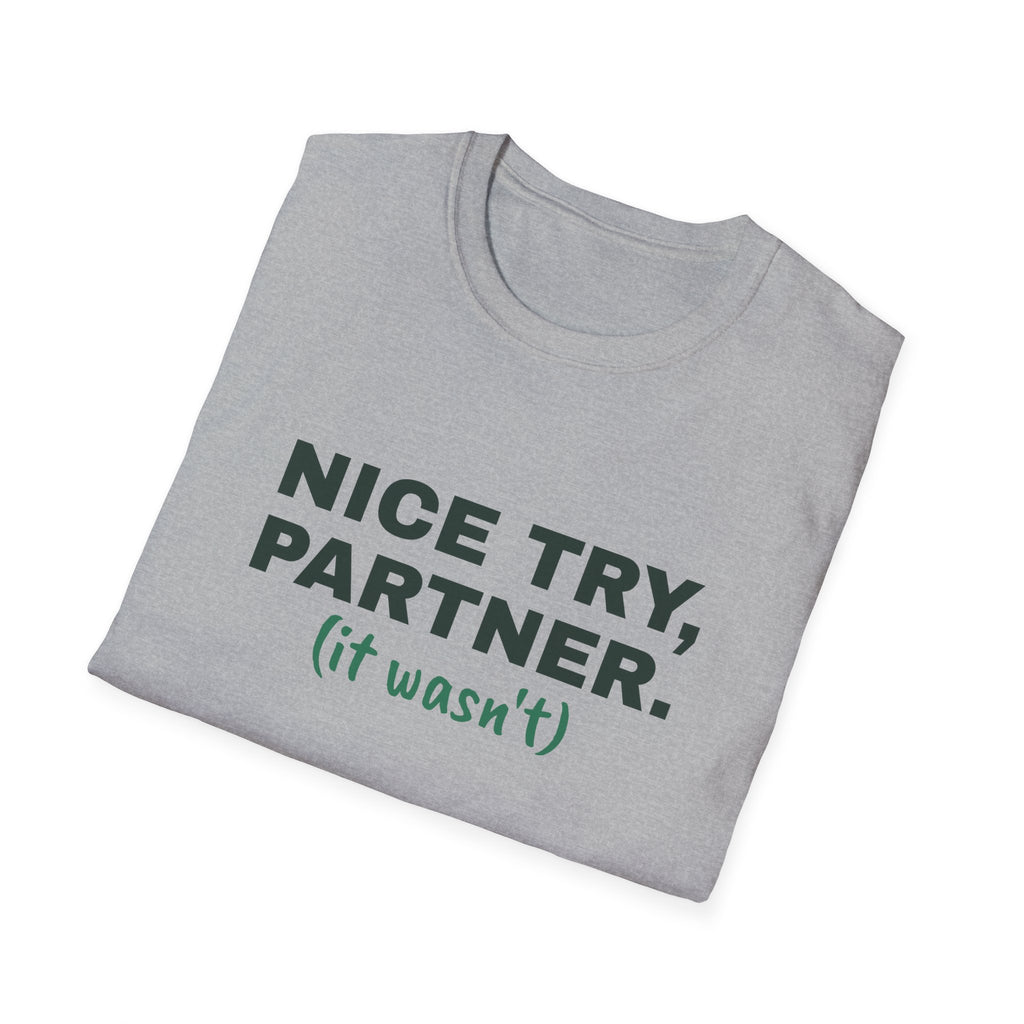 Nice Try, Partner. It Wasn't – Funny Doubles Partner T-Shirt
