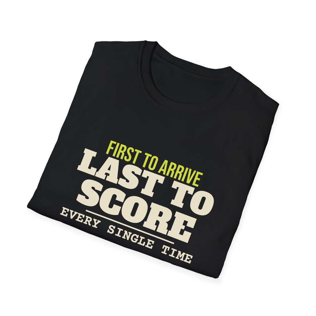 First to Arrive. Last to Score – Funny Pickleball T-Shirt