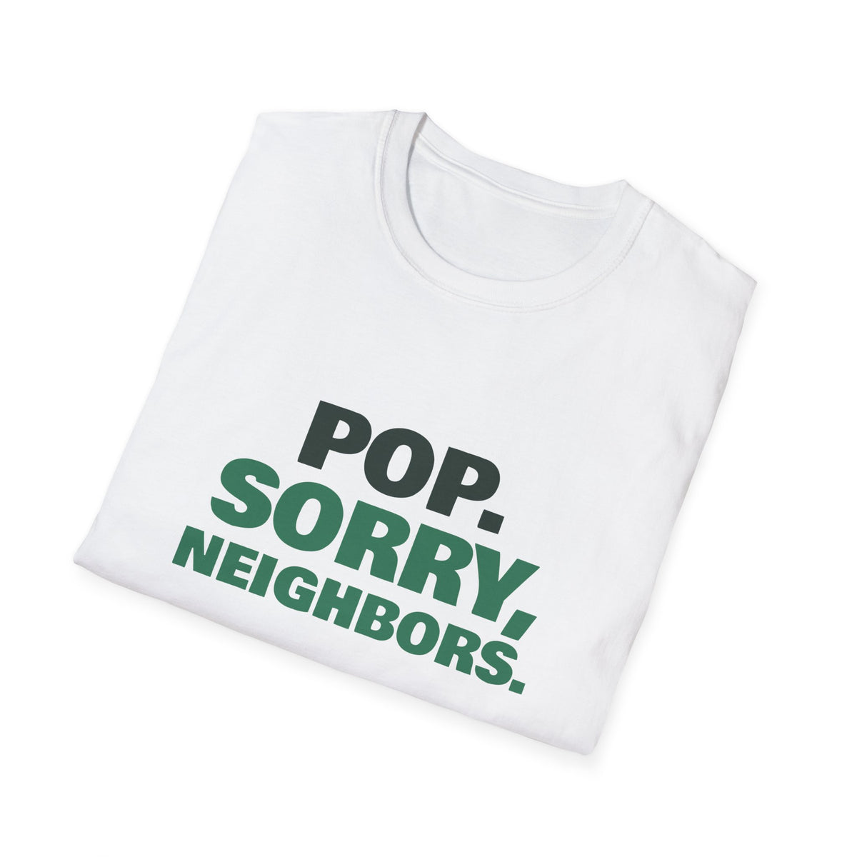 Pop. Sorry, Neighbors – Funny Pickleball T-Shirt