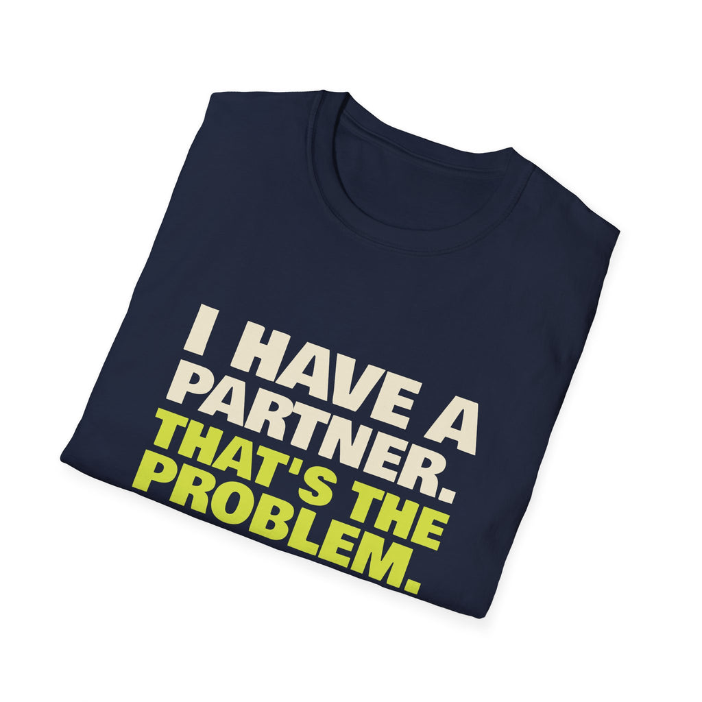 I Have a Partner. That's the Problem – Funny Doubles Partner T-Shirt