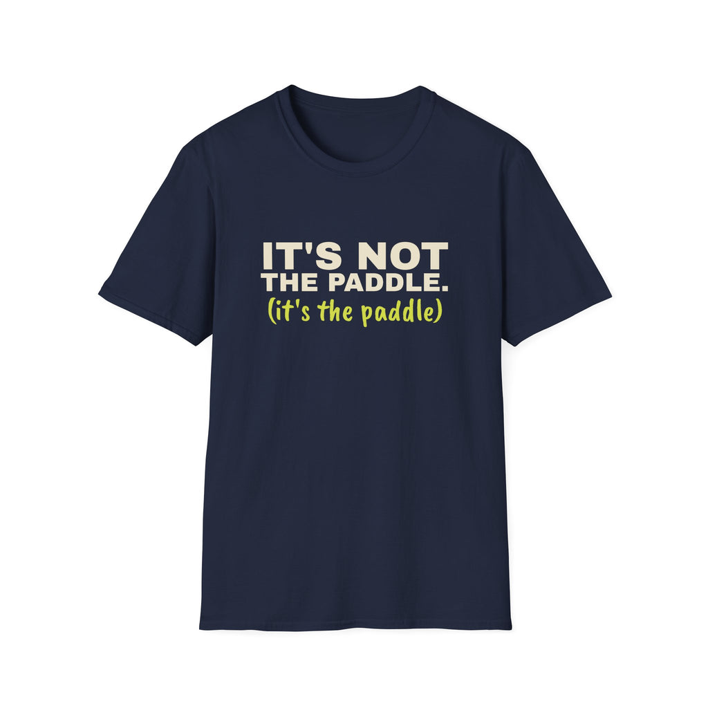 It's Not the Paddle. It's the Paddle – Funny Pickleball Paddle T-Shirt