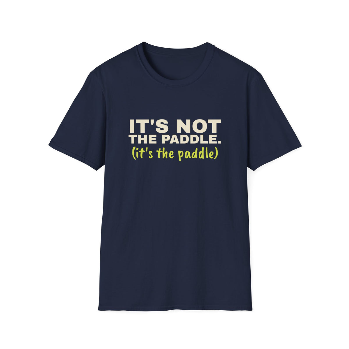 It's Not the Paddle. It's the Paddle – Funny Pickleball Paddle T-Shirt