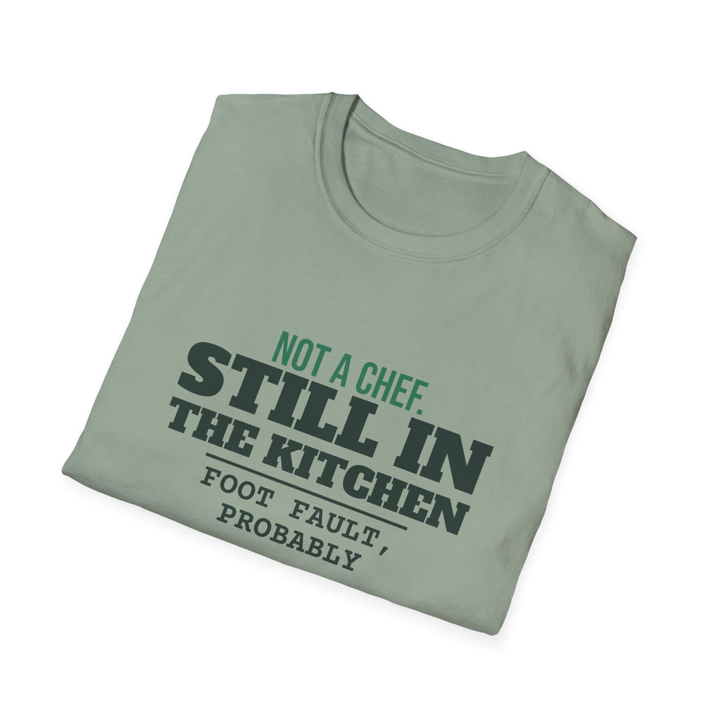Not a Chef. Still in the Kitchen – Funny Kitchen T-Shirt