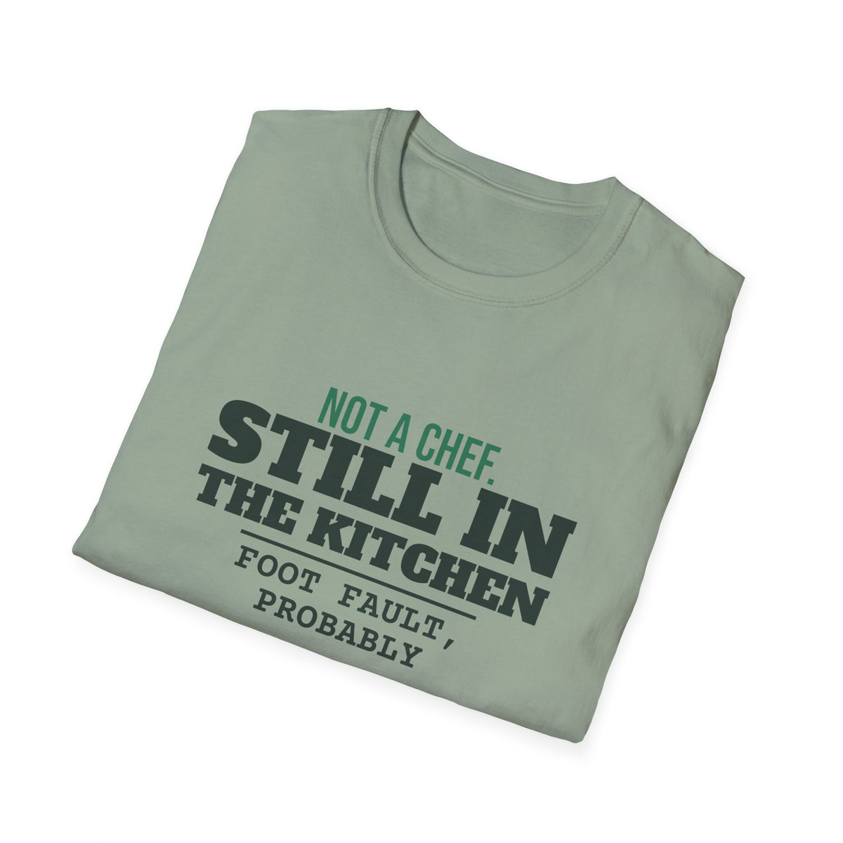 Not a Chef. Still in the Kitchen – Funny Kitchen T-Shirt