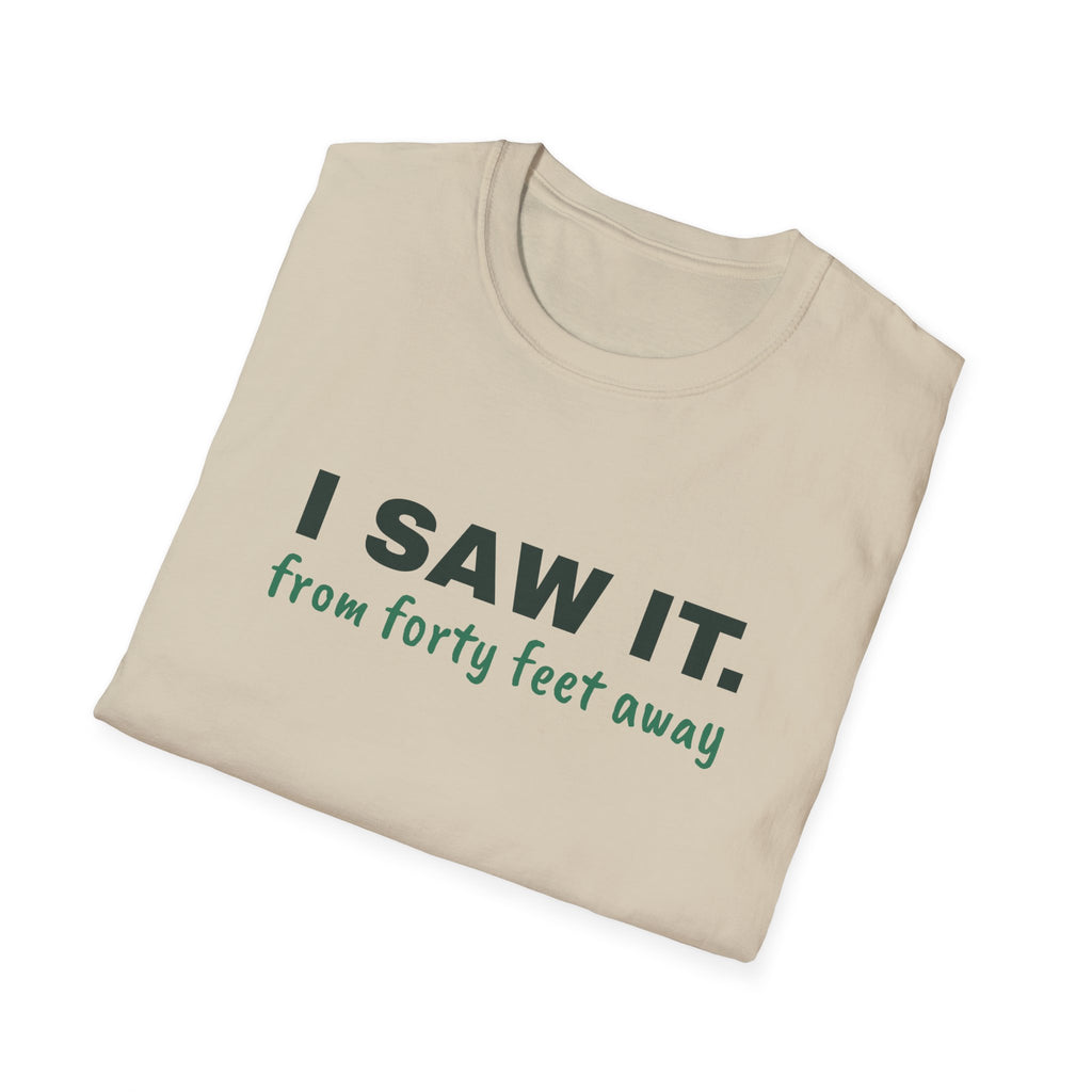 I Saw It. From Forty Feet Away – Funny Line Call T-Shirt