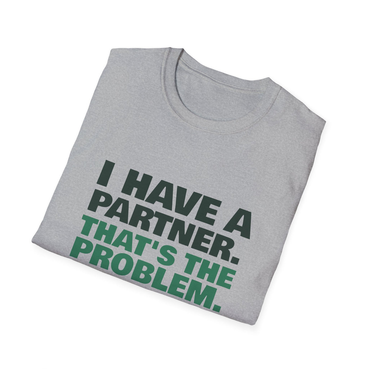 I Have a Partner. That's the Problem – Funny Doubles Partner T-Shirt