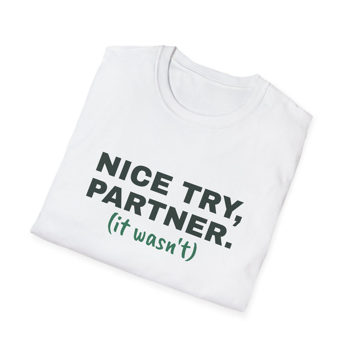 Nice Try, Partner. It Wasn't – Funny Doubles Partner T-Shirt