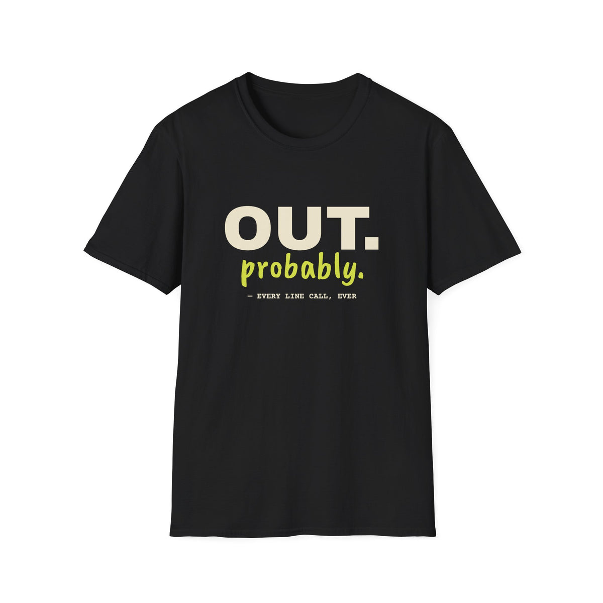 Out. Probably – Funny Line Call T-Shirt
