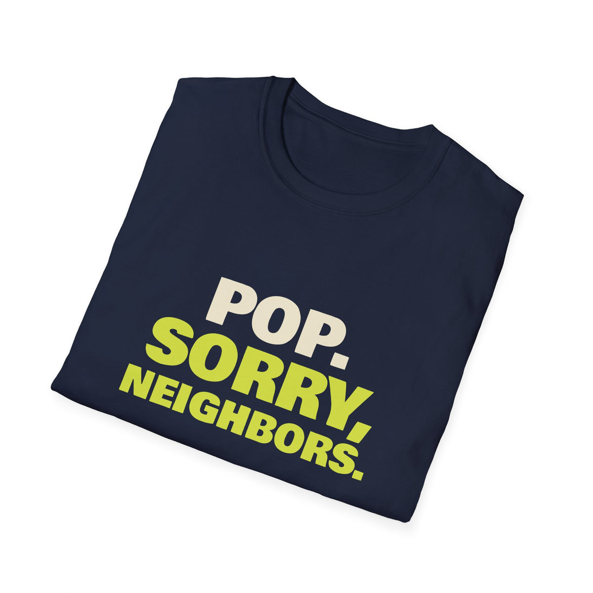 Pop. Sorry, Neighbors – Funny Pickleball T-Shirt