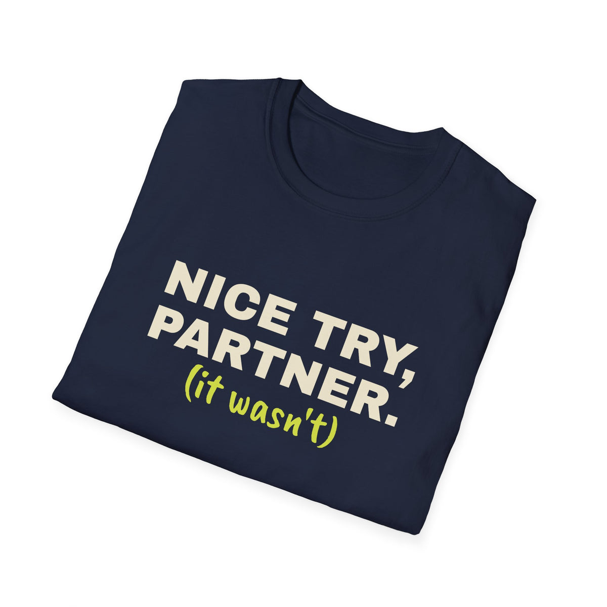 Nice Try, Partner. It Wasn't – Funny Doubles Partner T-Shirt