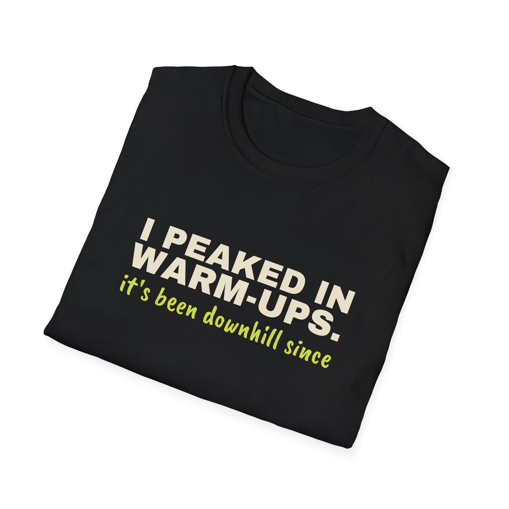 I Peaked in Warm-Ups. It's Been Downhill Since – Funny Pickleball T-Shirt