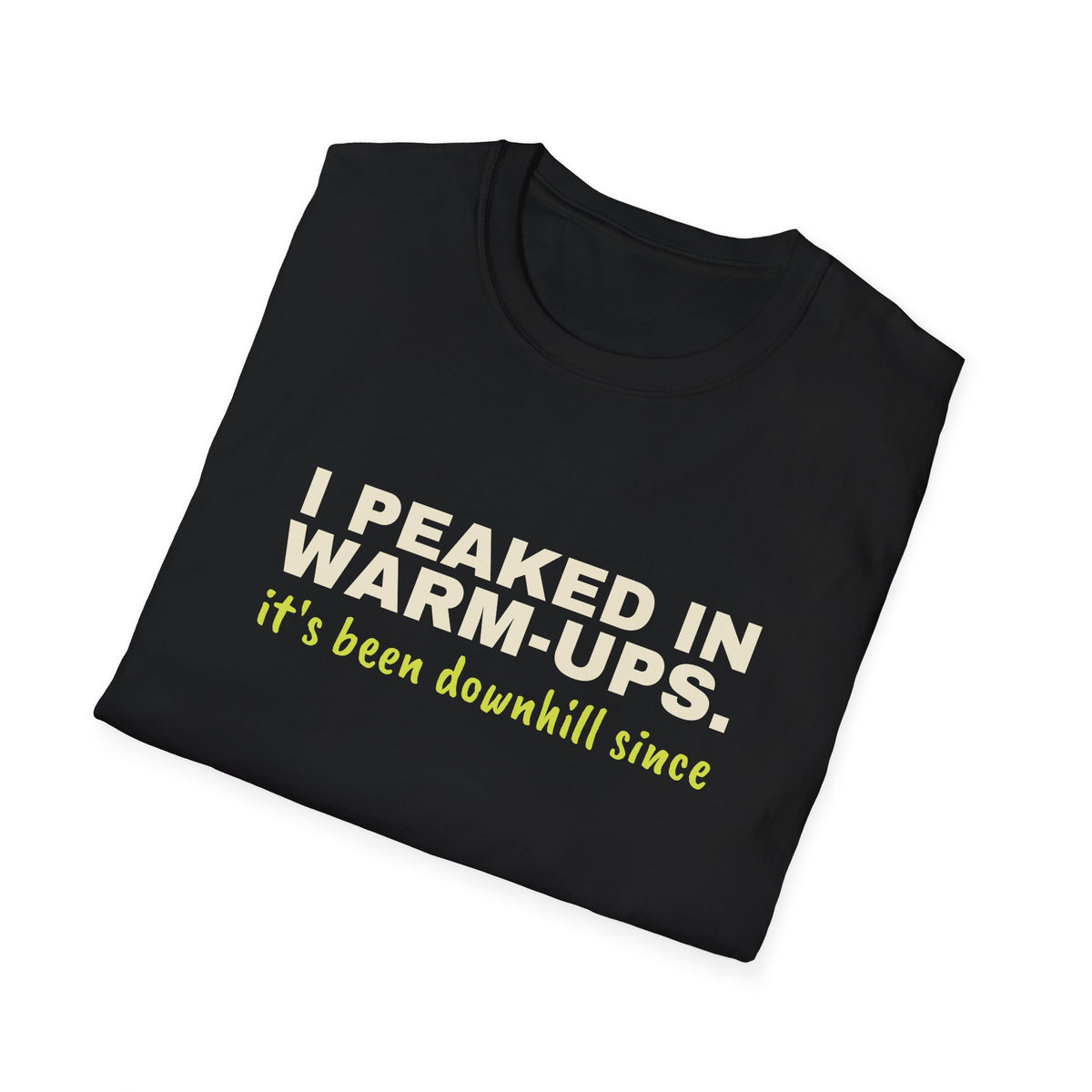 I Peaked in Warm-Ups. It's Been Downhill Since – Funny Pickleball T-Shirt