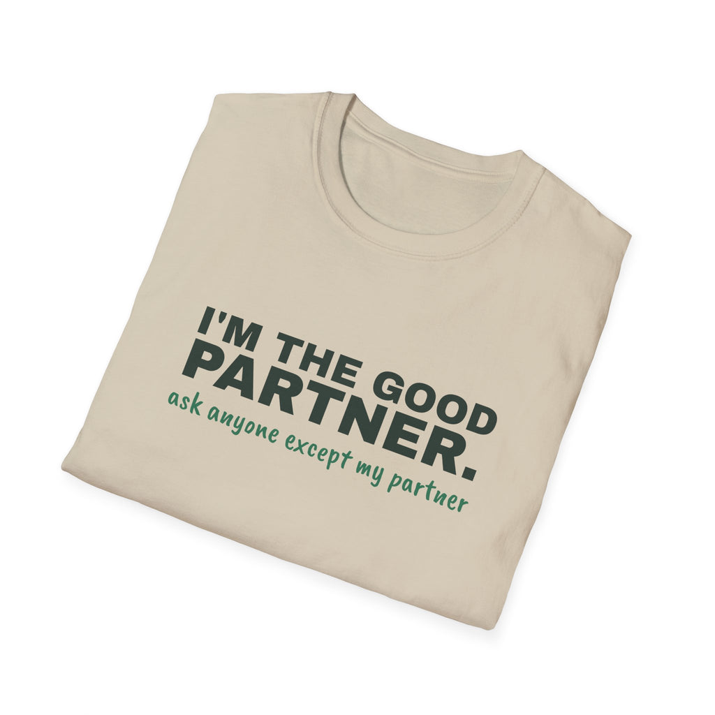 I'm the Good Partner. Ask Anyone Except My Partner – Funny Doubles Partner T-Shirt