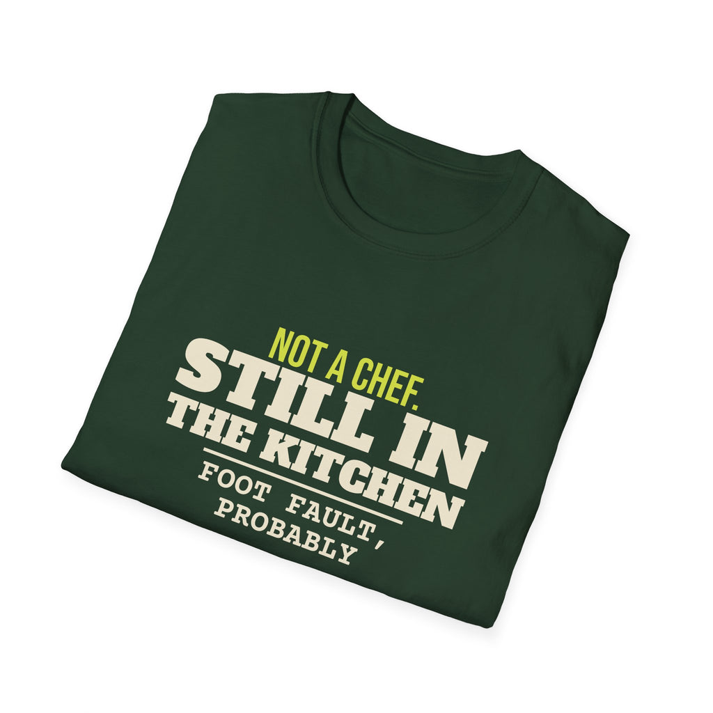 Not a Chef. Still in the Kitchen – Funny Kitchen T-Shirt