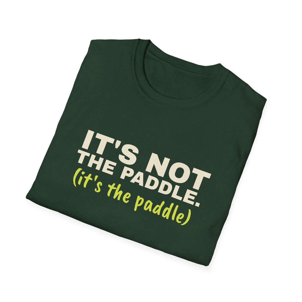 It's Not the Paddle. It's the Paddle – Funny Pickleball Paddle T-Shirt