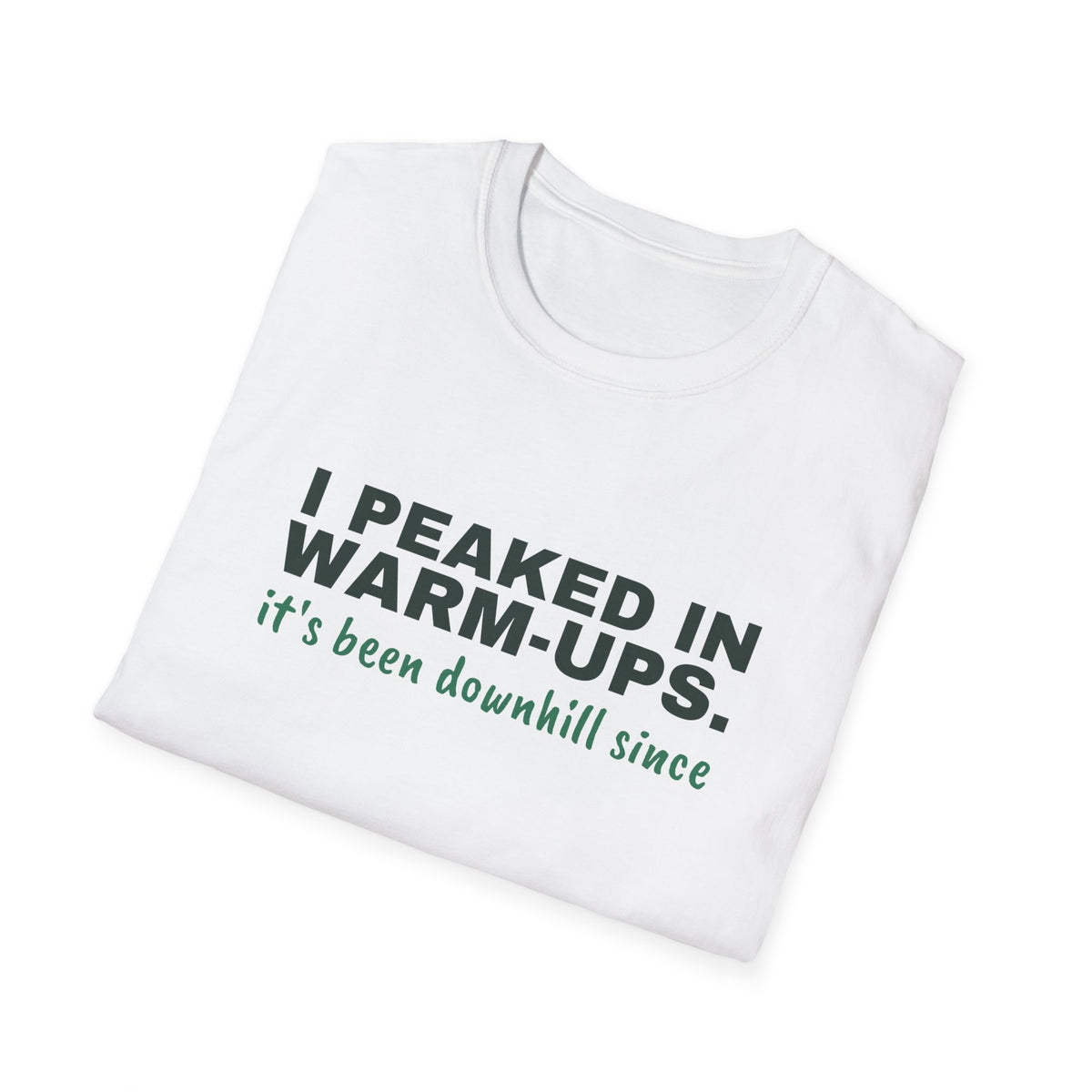 I Peaked in Warm-Ups. It's Been Downhill Since – Funny Pickleball T-Shirt