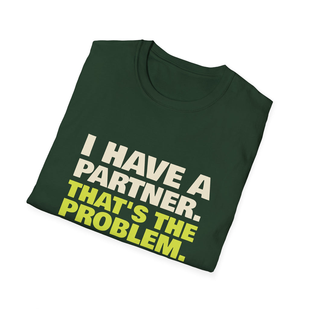 I Have a Partner. That's the Problem – Funny Doubles Partner T-Shirt