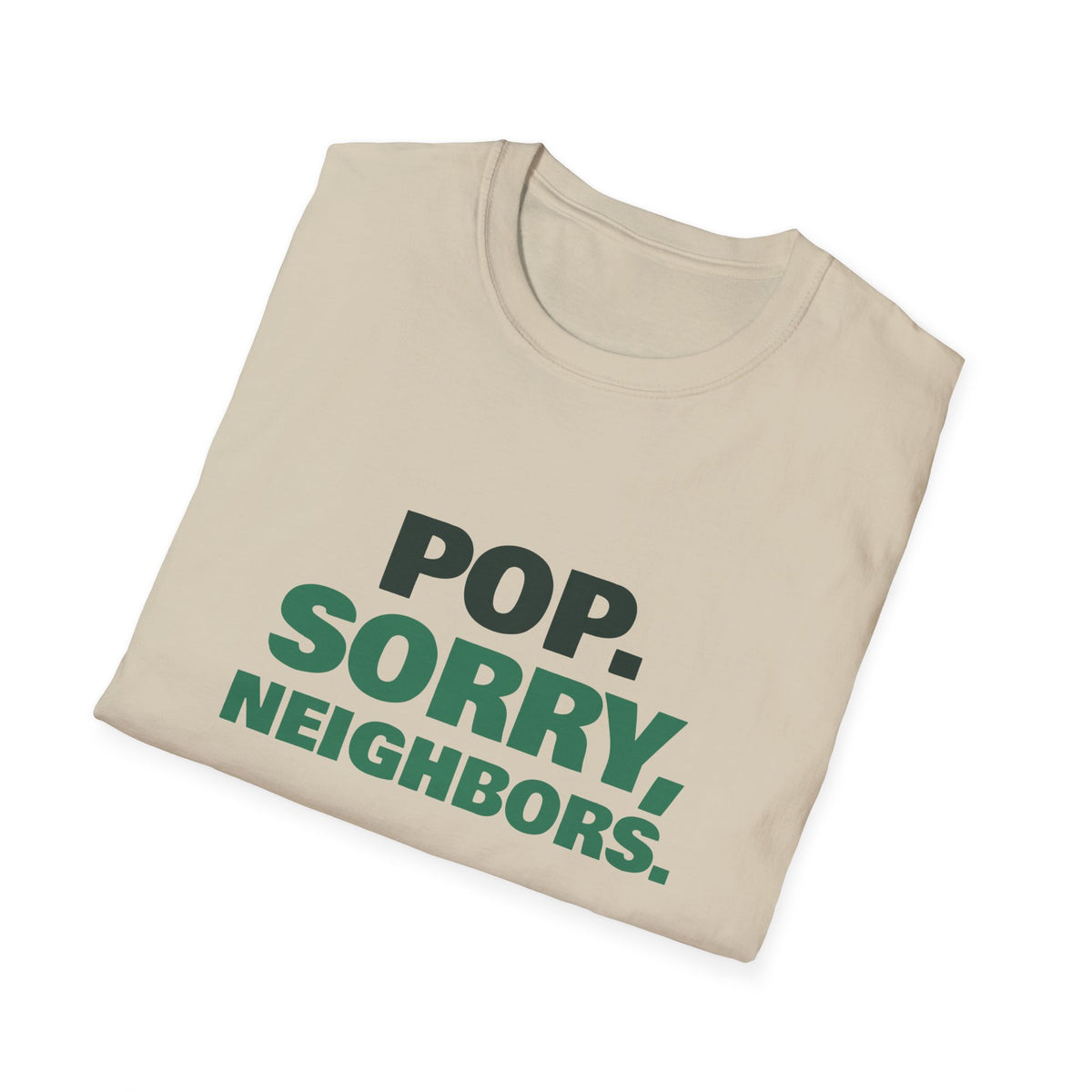 Pop. Sorry, Neighbors – Funny Pickleball T-Shirt