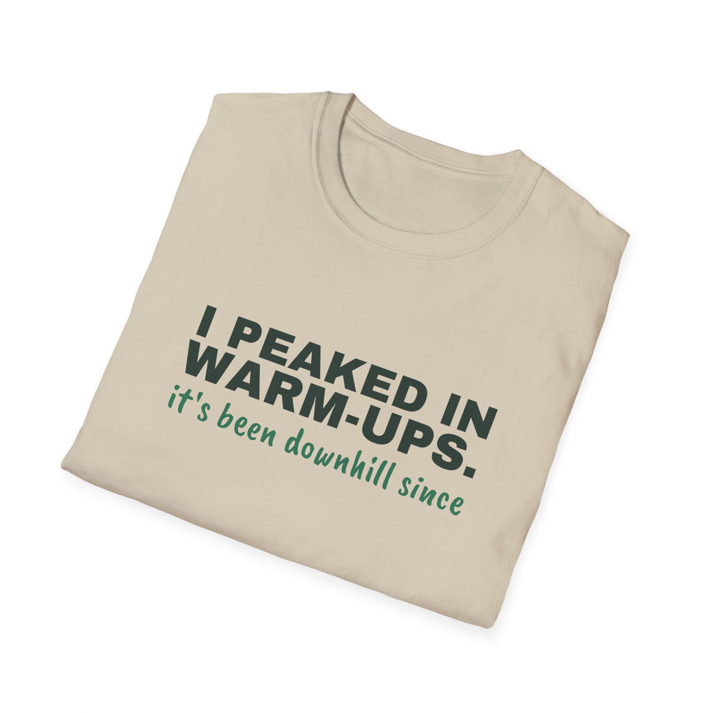 I Peaked in Warm-Ups. It's Been Downhill Since – Funny Pickleball T-Shirt