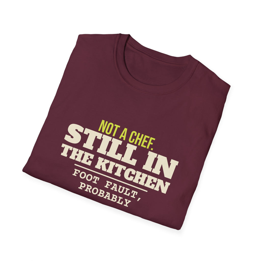 Not a Chef. Still in the Kitchen – Funny Kitchen T-Shirt