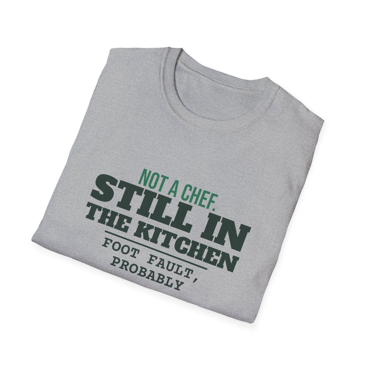Not a Chef. Still in the Kitchen – Funny Kitchen T-Shirt