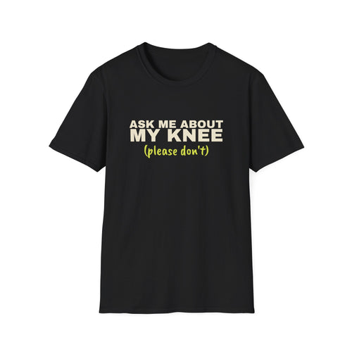 Ask Me About My Knee. Please Don't – Funny Pickleball T-Shirt