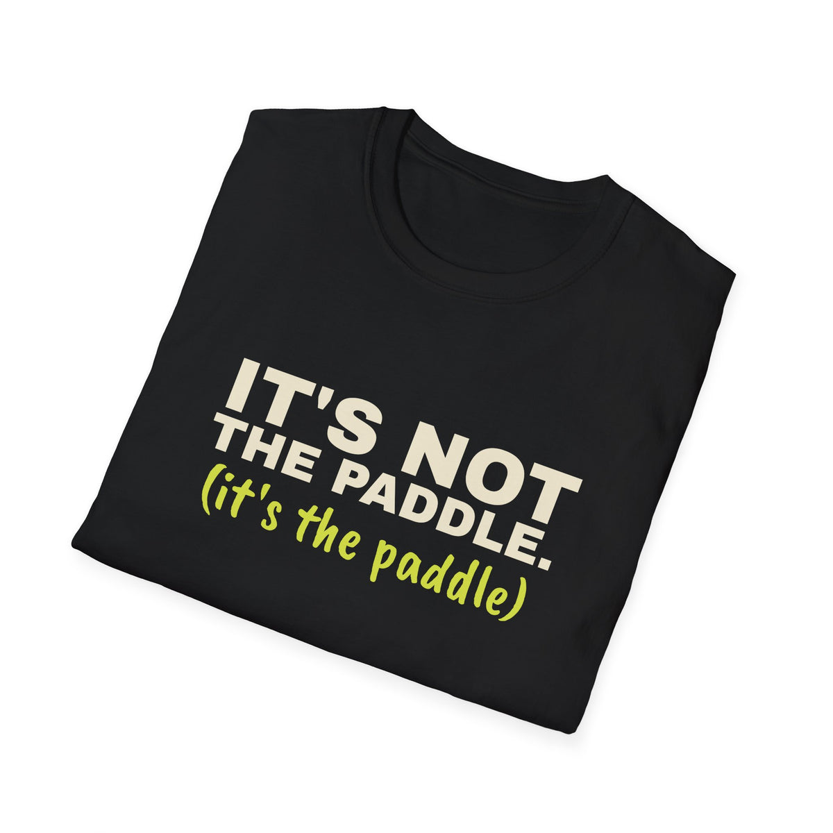 It's Not the Paddle. It's the Paddle – Funny Pickleball Paddle T-Shirt