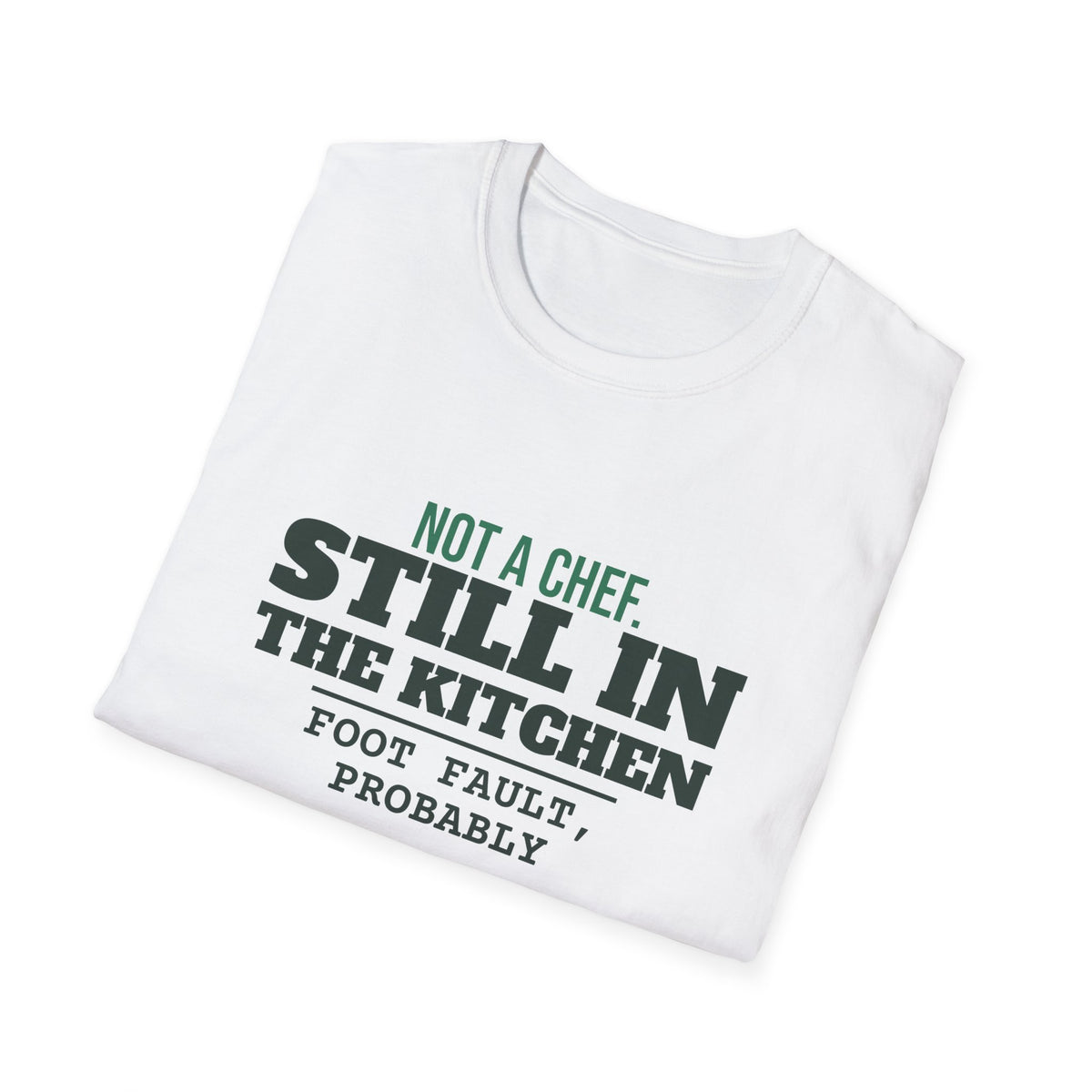 Not a Chef. Still in the Kitchen – Funny Kitchen T-Shirt