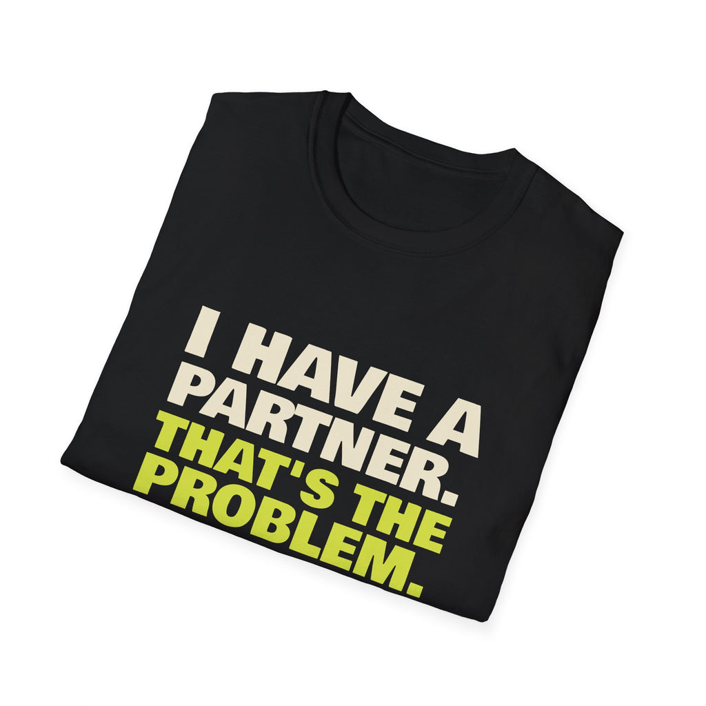 I Have a Partner. That's the Problem – Funny Doubles Partner T-Shirt