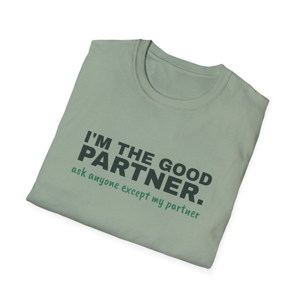 I'm the Good Partner. Ask Anyone Except My Partner – Funny Doubles Partner T-Shirt