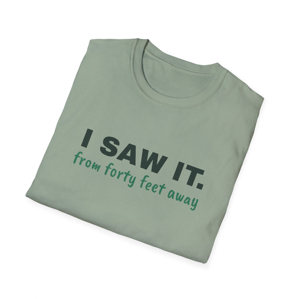I Saw It. From Forty Feet Away – Funny Line Call T-Shirt