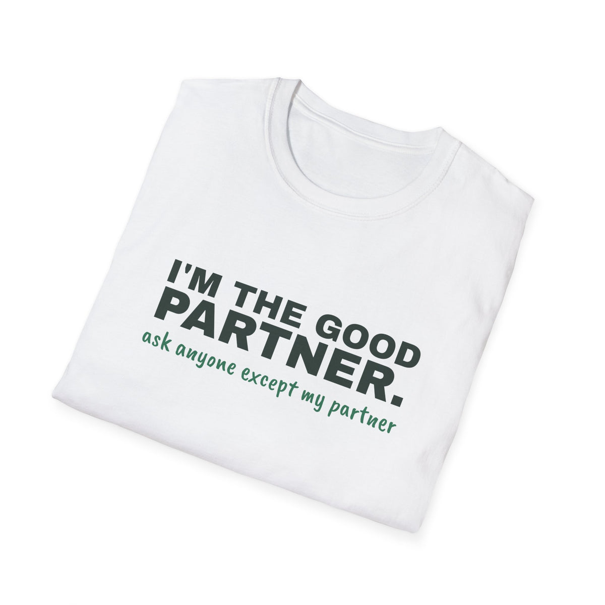 I'm the Good Partner. Ask Anyone Except My Partner – Funny Doubles Partner T-Shirt