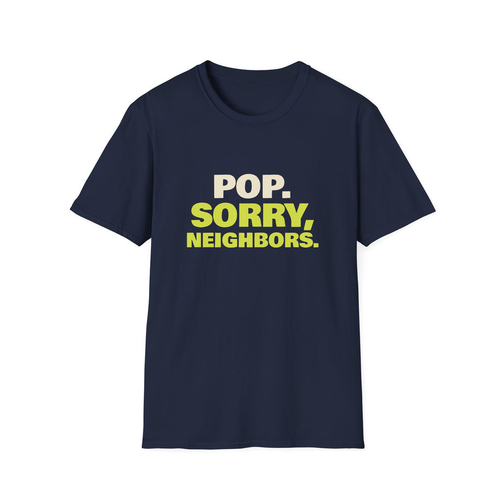 Pop. Sorry, Neighbors – Funny Pickleball T-Shirt