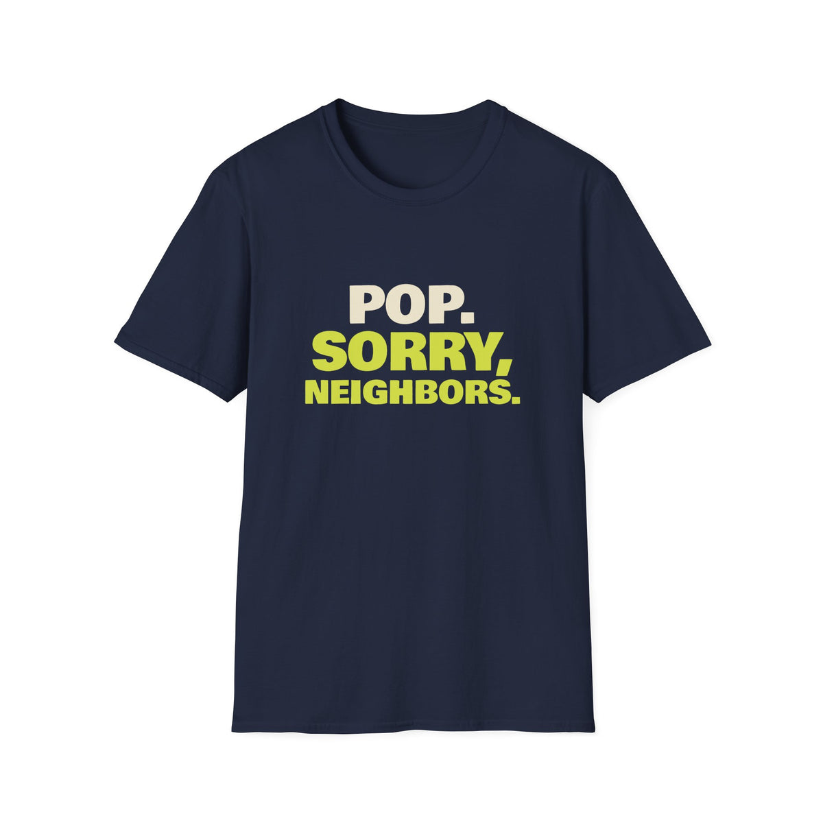Pop. Sorry, Neighbors – Funny Pickleball T-Shirt