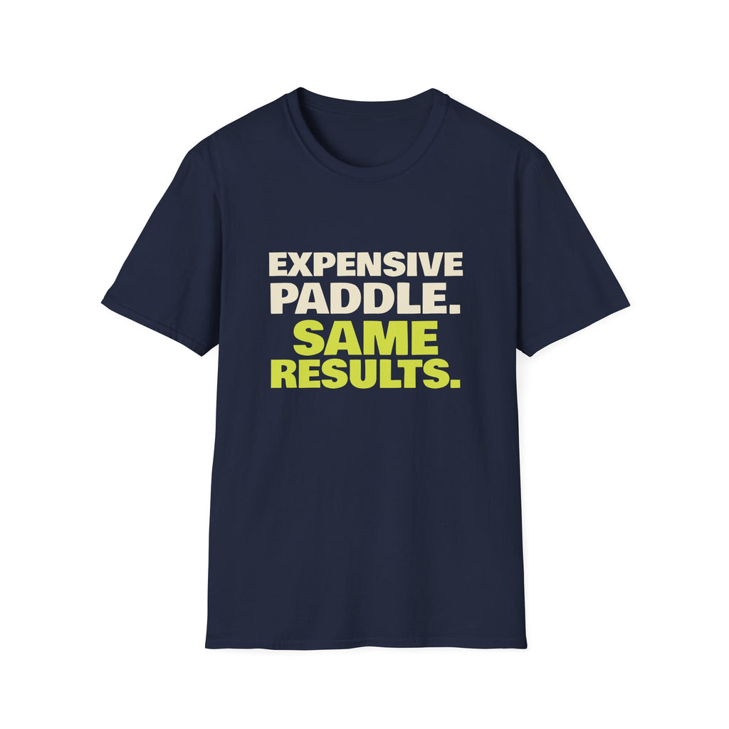 Expensive Paddle. Same Results – Funny Pickleball Paddle T-Shirt