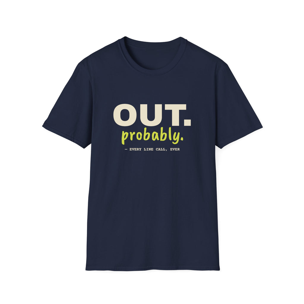 Out. Probably – Funny Line Call T-Shirt
