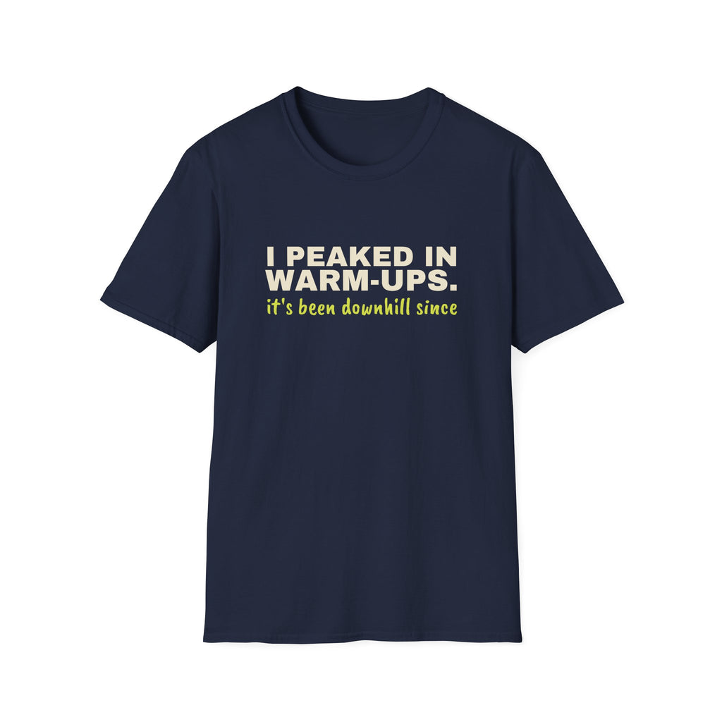 I Peaked in Warm-Ups. It's Been Downhill Since – Funny Pickleball T-Shirt